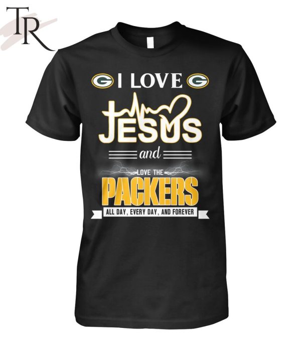 TRENDING] I Love Jesus And Love The Packers All Day, Every Day, And Forever Unisex T-Shirt