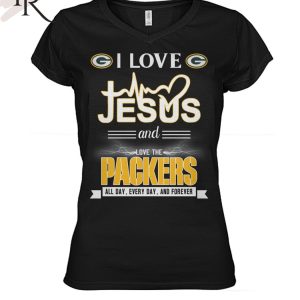 TRENDING] I Love Jesus And Love The Packers All Day, Every Day, And Forever Unisex T-Shirt