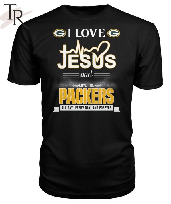 TRENDING] I Love Jesus And Love The Packers All Day, Every Day, And Forever Unisex T-Shirt