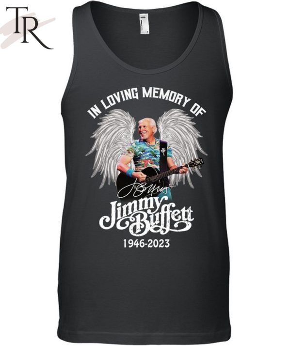 TRENDING] In Loving Memory Of Jimmy Buffett 1946 – 2023 Unisex T-Shirt