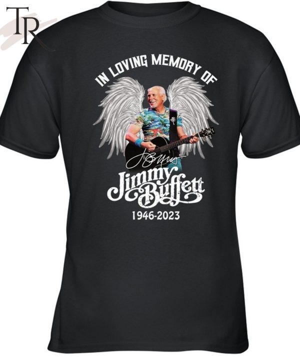 TRENDING] In Loving Memory Of Jimmy Buffett 1946 – 2023 Unisex T-Shirt