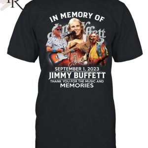 TRENDING] In Memory Of September 1, 2023 Jimmy Buffett Thank You For The Music And Memories Unisex T-Shirt