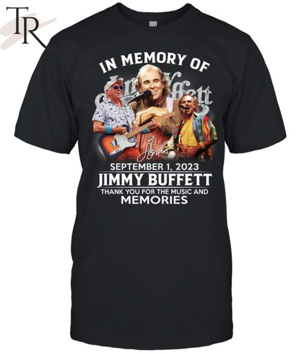 TRENDING] In Memory Of September 1, 2023 Jimmy Buffett Thank You For The Music And Memories Unisex T-Shirt