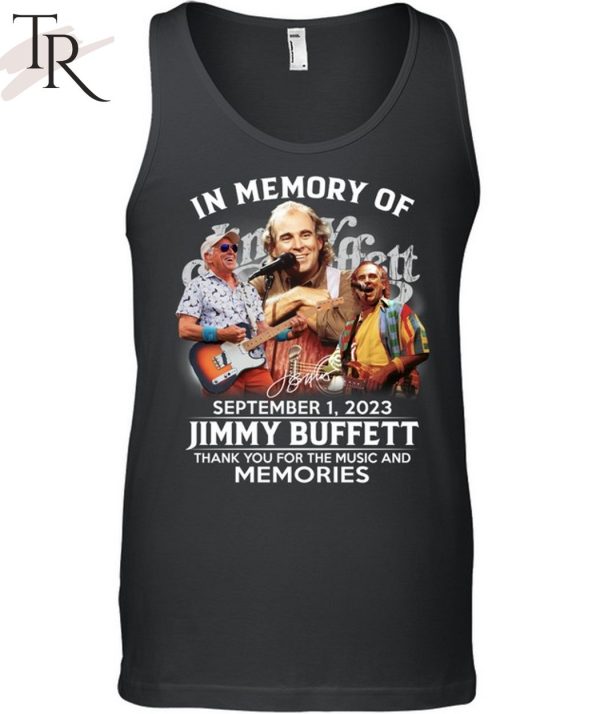 TRENDING] In Memory Of September 1, 2023 Jimmy Buffett Thank You For The Music And Memories Unisex T-Shirt