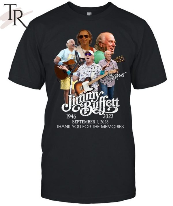 TRENDING] Jimmy Buffett 1946 – 2023 September 1, 2023 Thank You For The Memories Unisex T-Shirt