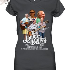 TRENDING] Jimmy Buffett 1946 – 2023 September 1, 2023 Thank You For The Memories Unisex T-Shirt