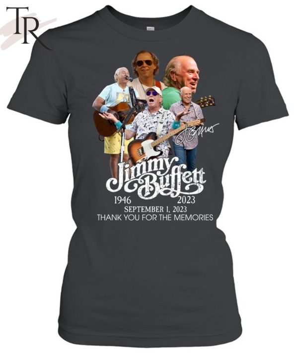 TRENDING] Jimmy Buffett 1946 – 2023 September 1, 2023 Thank You For The Memories Unisex T-Shirt