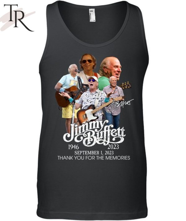 TRENDING] Jimmy Buffett 1946 – 2023 September 1, 2023 Thank You For The Memories Unisex T-Shirt