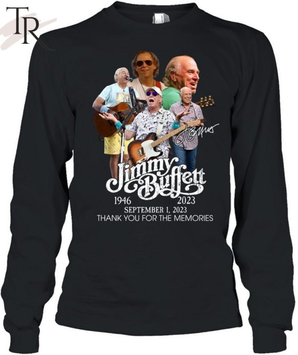 TRENDING] Jimmy Buffett 1946 – 2023 September 1, 2023 Thank You For The Memories Unisex T-Shirt