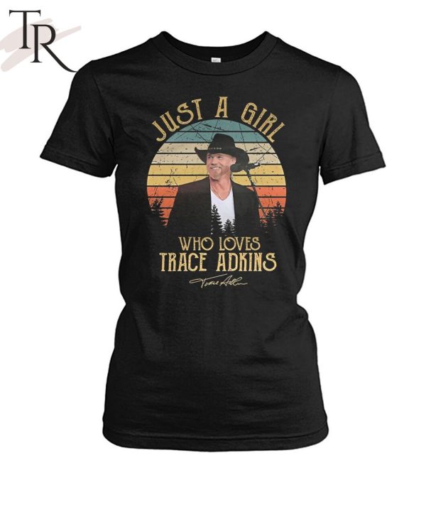 TRENDING] Just A Girl Who Loves Trace Adkins Unisex T-Shirt