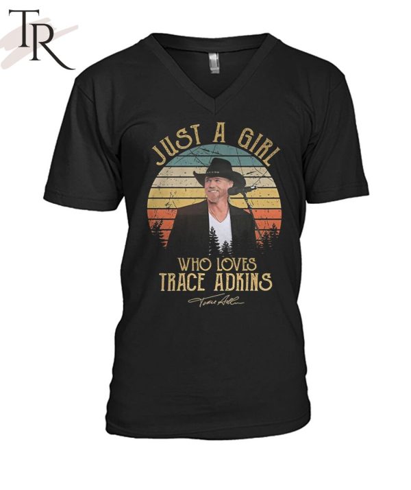 TRENDING] Just A Girl Who Loves Trace Adkins Unisex T-Shirt