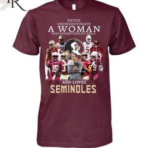 TRENDING] Never Underestimate A Woman Who Understands Football And Loves Seminoles Unisex T-Shirt