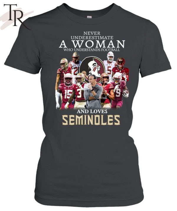 TRENDING] Never Underestimate A Woman Who Understands Football And Loves Seminoles Unisex T-Shirt