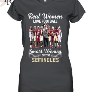 TRENDING] Real Women Love Football Smart Women Love The Seminoles Unisex T-Shirt