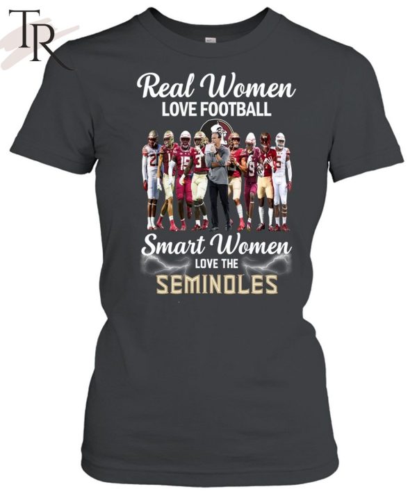 TRENDING] Real Women Love Football Smart Women Love The Seminoles Unisex T-Shirt