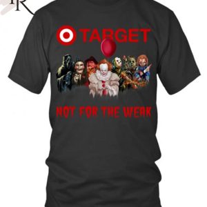 TRENDING] Target Not For The Weak Unisex T-Shirt