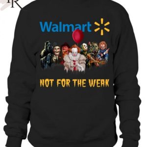 TRENDING] Walmart Not For The Weak Unisex T-Shirt