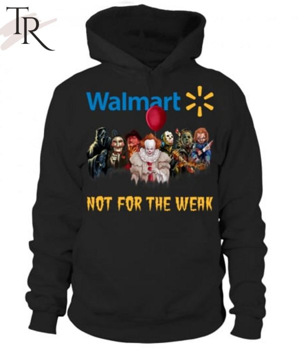 TRENDING] Walmart Not For The Weak Unisex T-Shirt