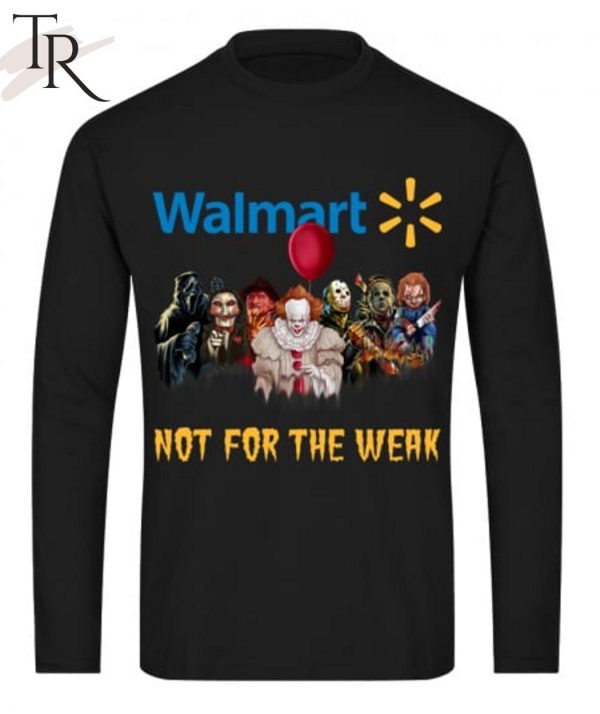 TRENDING] Walmart Not For The Weak Unisex T-Shirt