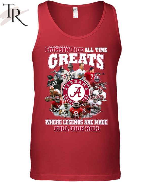 Torunstyle] Alabama Crimson Tide All Time Greats Where Legends Are Made Roll Tide Roll Unisex T-Shirt