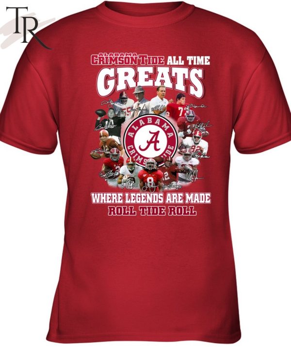 Torunstyle] Alabama Crimson Tide All Time Greats Where Legends Are Made Roll Tide Roll Unisex T-Shirt