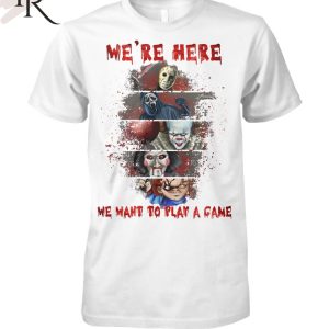 Torunstyle] We’re Here We Want To Play A Game Best Characters In The Horror Franchise Unisex T-Shirt