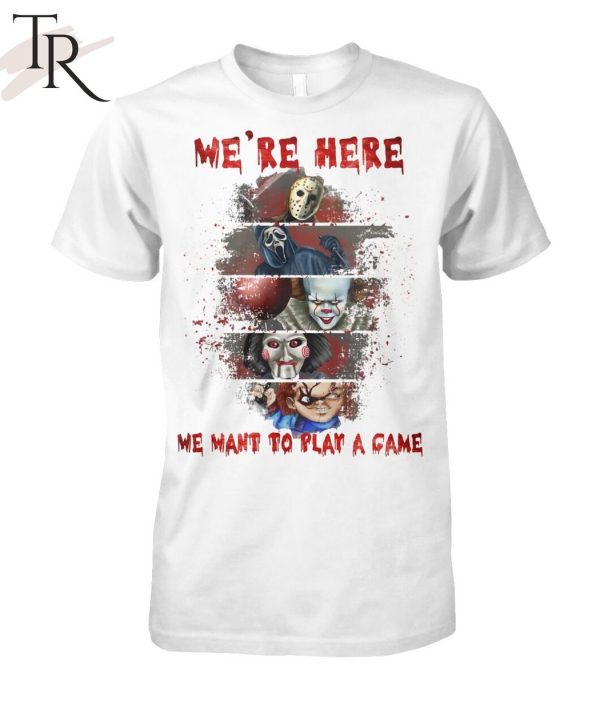 Torunstyle] We’re Here We Want To Play A Game Best Characters In The Horror Franchise Unisex T-Shirt