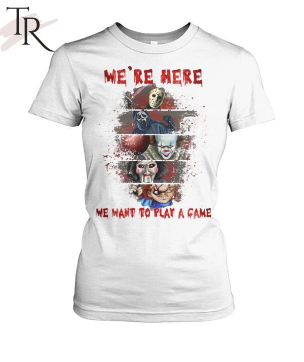 Torunstyle] We’re Here We Want To Play A Game Best Characters In The Horror Franchise Unisex T-Shirt