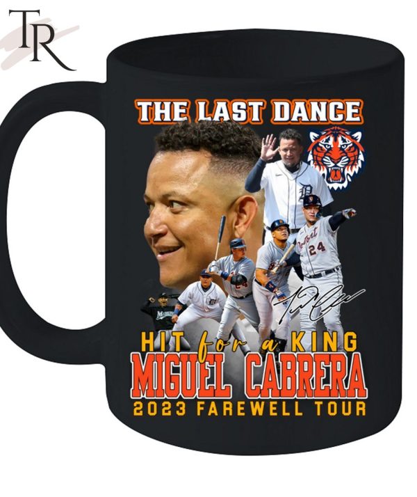 Detroit Tigers The Last Dance Hit For A King Miguel Cabrera 2023 Farewell Tour Unisex T-Shirt