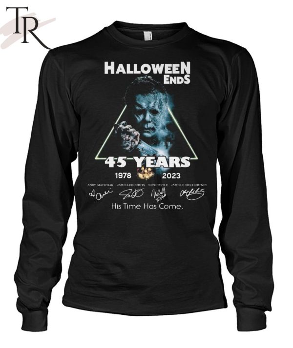 Halloween Ends 45 Years 1978 – 2023 His Time Has Come Unisex T-Shirt