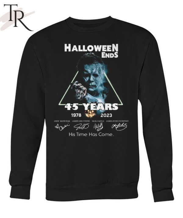 Halloween Ends 45 Years 1978 – 2023 His Time Has Come Unisex T-Shirt