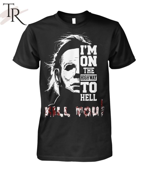 I’m On The Highway To Hell Kill You Halloween Unisex T-Shirt