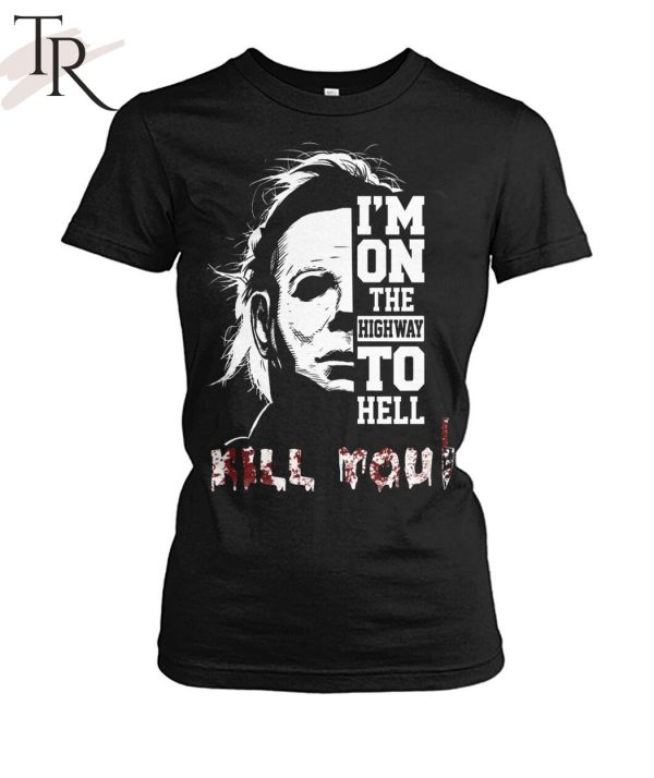 I’m On The Highway To Hell Kill You Halloween Unisex T-Shirt