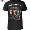 Apparently We’re Trouble When We Are Together Who Knew Harry Potter Unisex T-Shirt