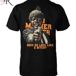 Bad Mother Fucker Does He Look Like A Bitch Unisex T-Shirt