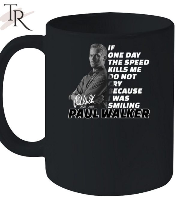 If One Day The Speed Kills Me Do Not Cry Because I Was Smiling Paul Walker 1973 – 2023 Unisex T-Shirt