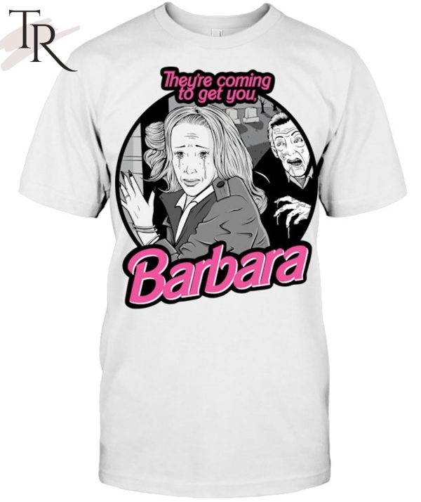 They’re Coming To Get You Barbara Unisex T-Shirt