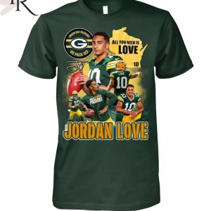 All You Need Is Love 10 Jordan Love Green Bay Packers Go Pack Go Unisex T-Shirt