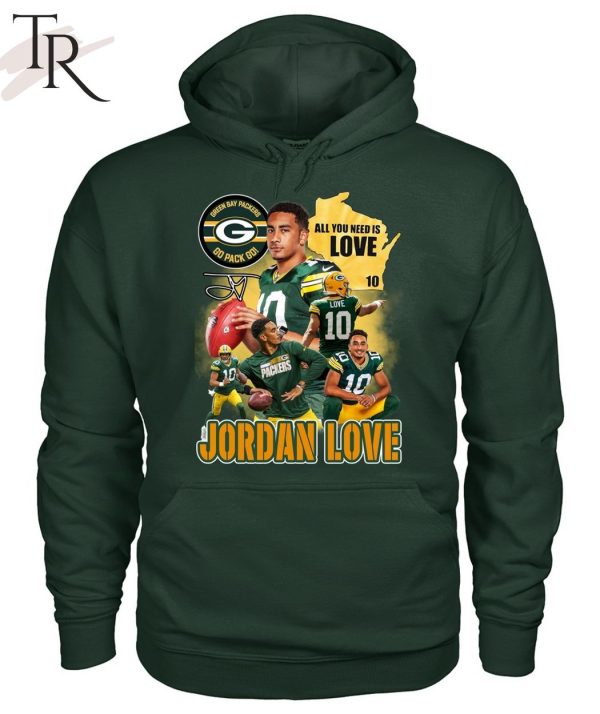 All You Need Is Jordan Love Shirt - Shirt Low Price