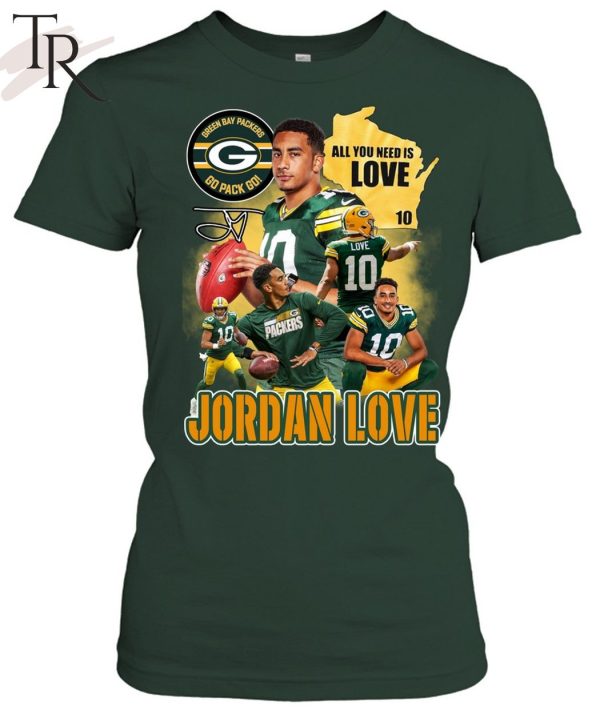 All You Need Is Love 10 Jordan Love Green Bay Packers Go Pack Go Unisex T-Shirt