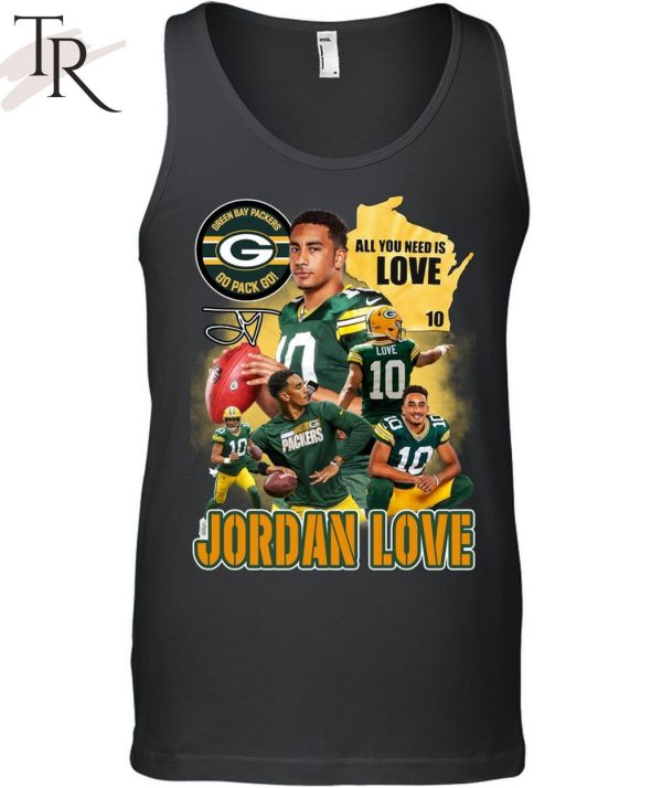 All You Need Is Love 10 Jordan Love Green Bay Packers Go Pack Go Unisex T-Shirt