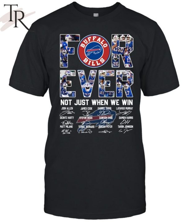 Forever Not Just When We Win Buffalo Bills Unisex T-Shirt