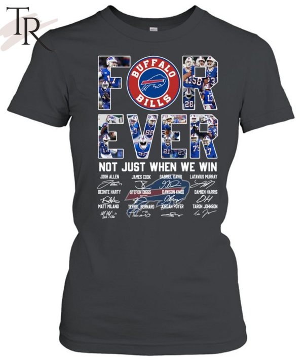 Forever Not Just When We Win Buffalo Bills Unisex T-Shirt