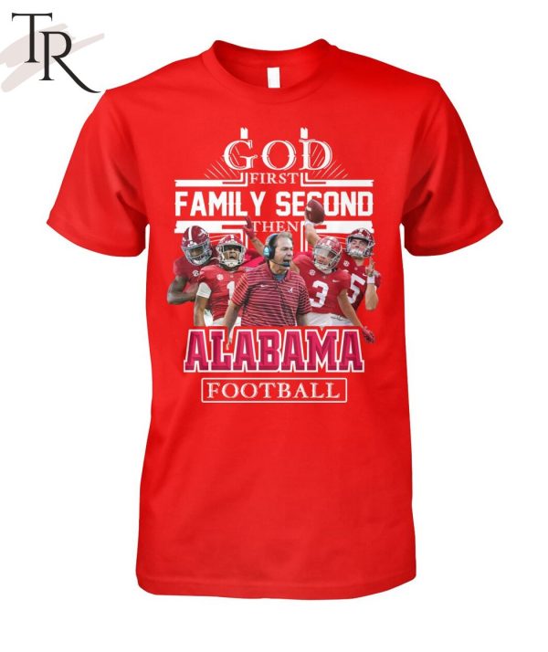 GOD First Family Second Then Alabama Football Unisex T-Shirt