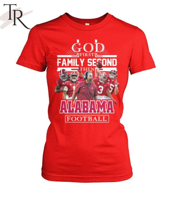 GOD First Family Second Then Alabama Football Unisex T-Shirt