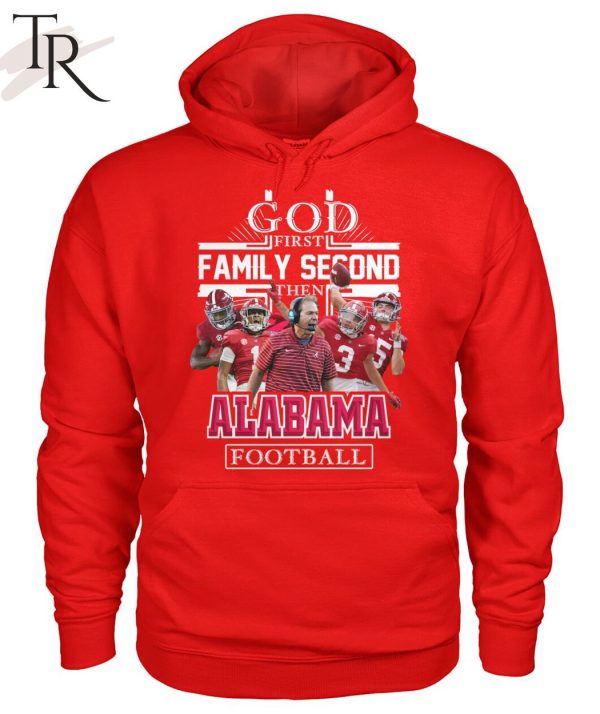 GOD First Family Second Then Alabama Football Unisex T-Shirt