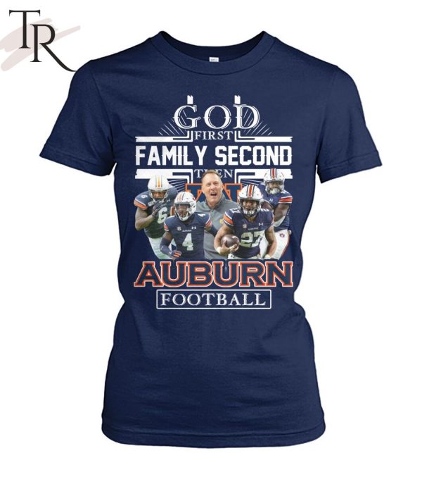 GOD First Family Second Then Auburn Football Unisex T-Shirt