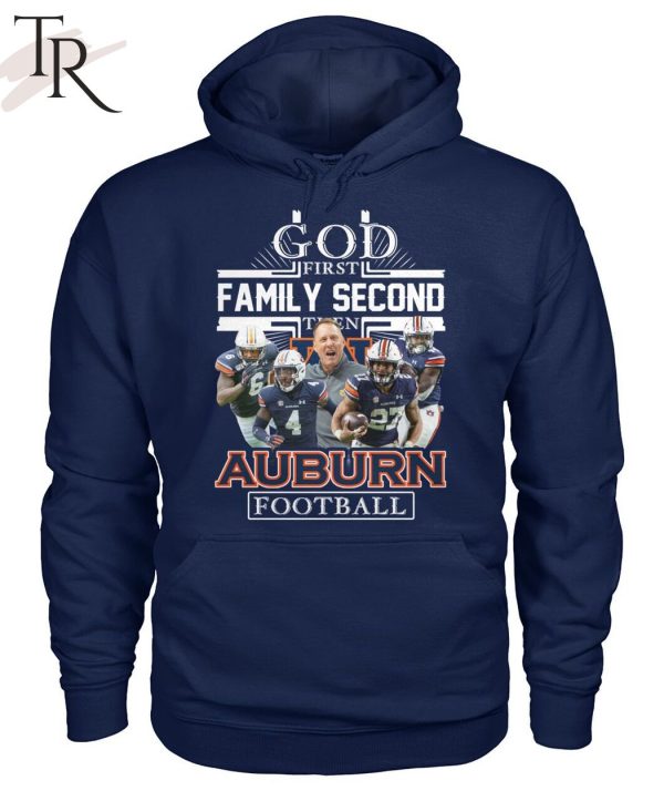 GOD First Family Second Then Auburn Football Unisex T-Shirt