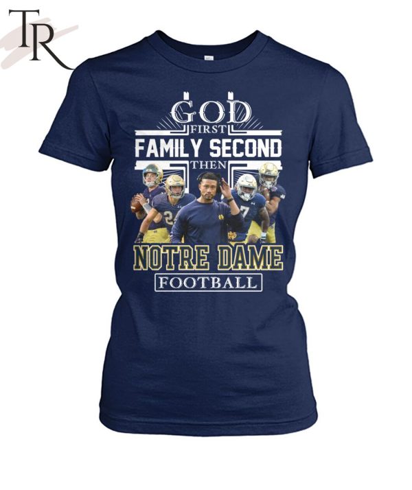 GOD First Family Second Then Notre Dame Football Unisex T-Shirt