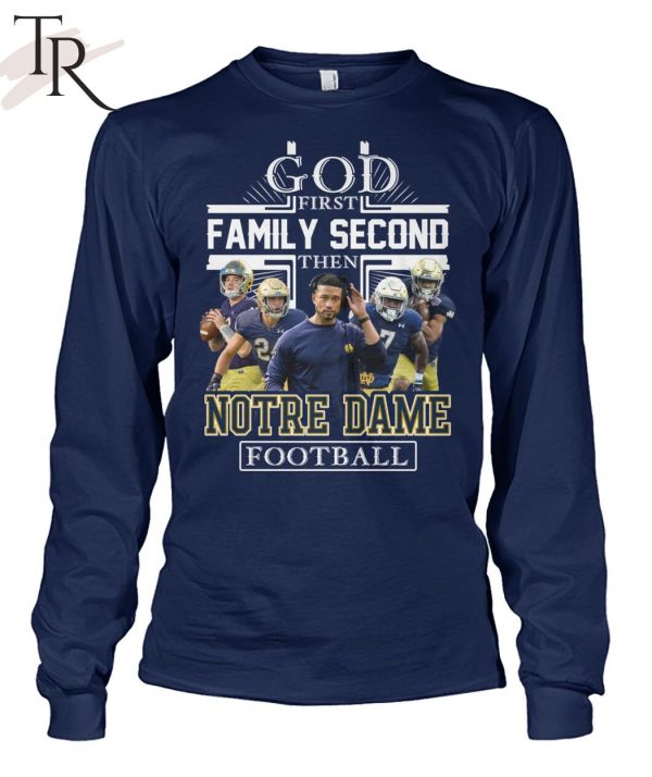 GOD First Family Second Then Notre Dame Football Unisex T-Shirt